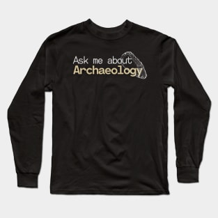 Ask me about Archaeology Long Sleeve T-Shirt